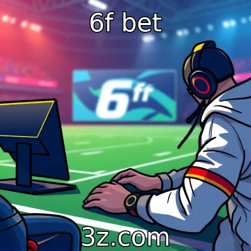 6f bet Explorando as Melhores Estratigias em Apostas Esportivas na 6f Bet